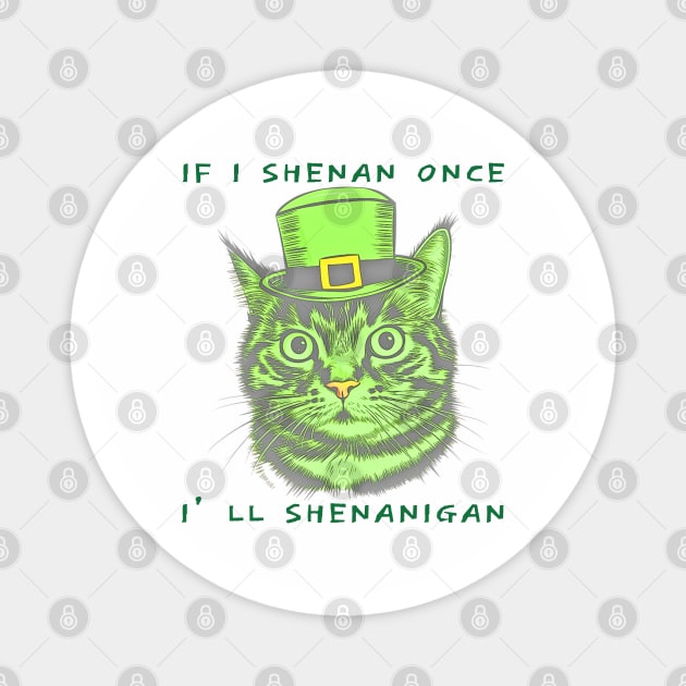 If I Shenan Once I’ll Shenanigan St Patricks Day Funny Cat Magnet by Creatifly Graphic Tees